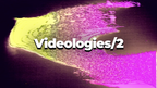 Videologies2