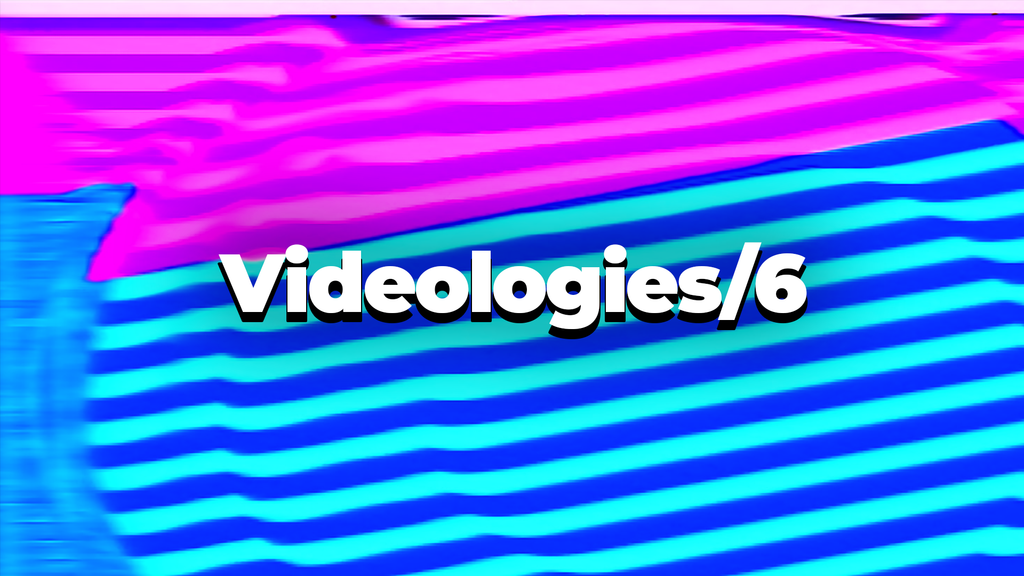 Videologies6