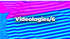 Videologies6