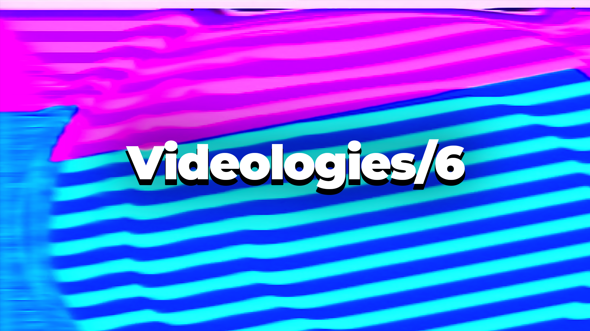 Videologies6