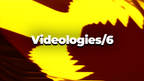 Videologies6