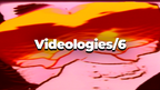 Videologies6