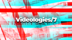 Videologies7