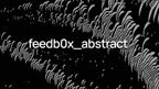 feedb0x_abstract - 45 Clips