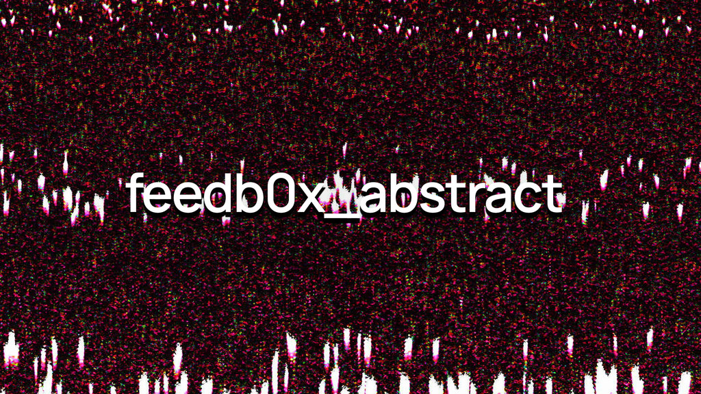 feedb0x_abstract - 45 Clips