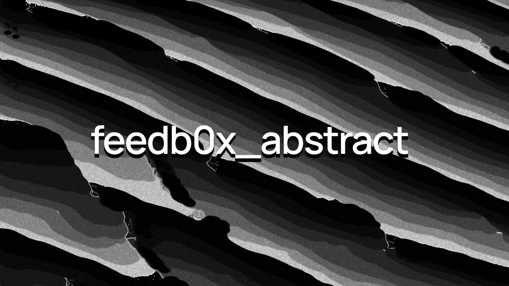 feedb0x_abstract - 45 Clips